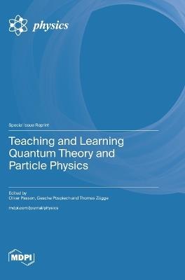 Teaching and Learning Quantum Theory and Particle Physics - cover