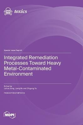 Integrated Remediation Processes toward Heavy Metal-Contaminated Environment - cover