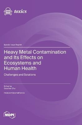 Heavy Metal Contamination and Its Effects on Ecosystems and Human Health: Challenges and Solutions - cover