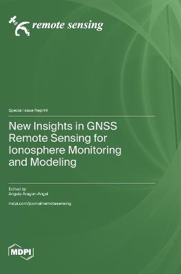 New Insights in GNSS Remote Sensing for Ionosphere Monitoring and Modeling - cover