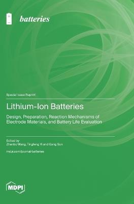 Lithium-Ion Batteries: Design, Preparation, Reaction Mechanisms of Electrode Materials, and Battery Life Evaluation - cover