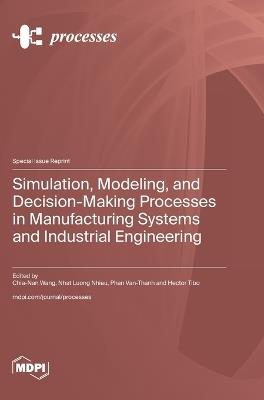 Simulation, Modeling, and Decision-Making Processes in Manufacturing Systems and Industrial Engineering - cover