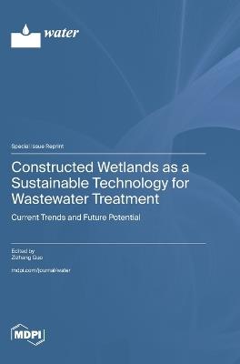 Constructed Wetlands as a Sustainable Technology for Wastewater Treatment: Current Trends and Future Potential - cover