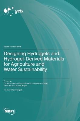 Designing Hydrogels and Hydrogel-Derived Materials for Agriculture and Water Sustainability - cover