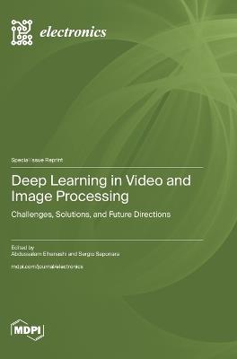 Deep Learning in Video and Image Processing: Challenges, Solutions, and Future Directions - cover