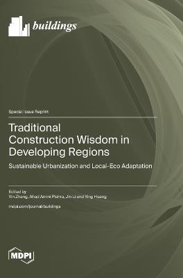 Traditional Construction Wisdom in Developing Regions: Sustainable Urbanization and Local-Eco Adaptation - cover