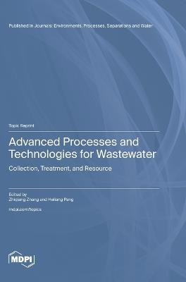 Advanced Processes and Technologies for Wastewater: Collection, Treatment, and Resource - cover