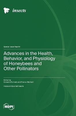 Advances in the Health, Behavior, and Physiology of Honeybees and Other Pollinators - cover