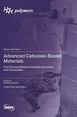 Advanced Cellulose-Based Materials: From Nanoparticles to Complex Structures and Composites - cover
