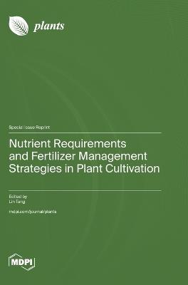 Nutrient Requirements and Fertilizer Management Strategies in Plant Cultivation - cover
