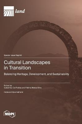 Cultural Landscapes in Transition: Balancing Heritage, Development, and Sustainability - cover