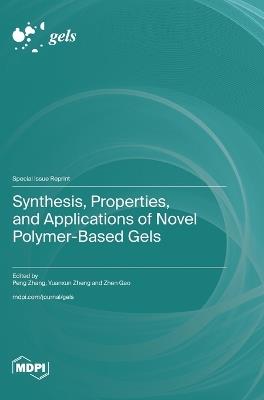 Synthesis, Properties, and Applications of Novel Polymer-Based Gels - cover