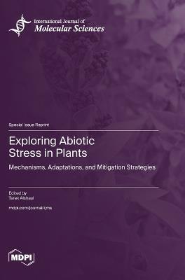 Exploring Abiotic Stress in Plants: Mechanisms, Adaptations, and Mitigation Strategies - cover