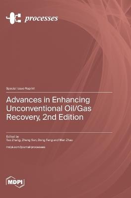 Advances in Enhancing Unconventional Oil/Gas Recovery, 2nd Edition - cover