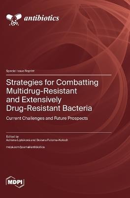 Strategies for Combatting Multidrug-Resistant and Extensively Drug-Resistant Bacteria: Current Challenges and Future Prospects - cover