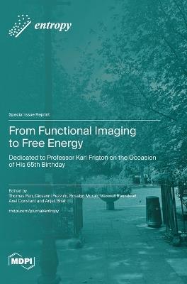 From Functional Imaging to Free Energy: Dedicated to Professor Karl Friston on the Occasion of His 65th Birthday - cover