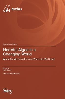 Harmful Algae in a Changing World: Where Did We Come from and Where Are We Going? - cover
