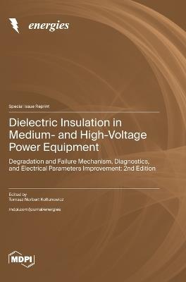 Dielectric Insulation in Medium- and High-Voltage Power Equipment: Degradation and Failure Mechanism, Diagnostics, and Electrical Parameters Improvement: 2nd Edition - cover
