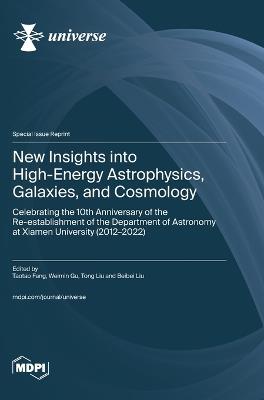 New Insights into High-Energy Astrophysics, Galaxies, and Cosmology: Celebrating the 10th Anniversary of the Re-establishment of the Department of Astronomy at Xiamen University (2012-2022) - cover