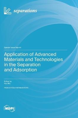 Application of Advanced Materials and Technologies in the Separation and Adsorption - cover