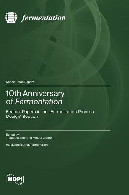 10th Anniversary of Fermentation: Feature Papers in the "Fermentation Process Design" Section - cover