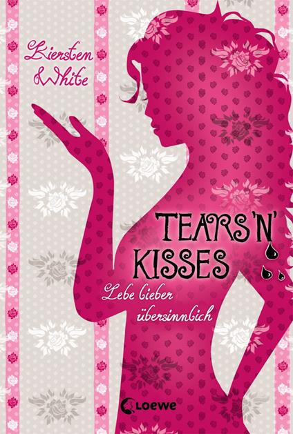 Lebe lieber übersinnlich (Band 3) - Tears 'n' Kisses - Kiersten White,Sandra Knuffinke,Jessika Komina - ebook