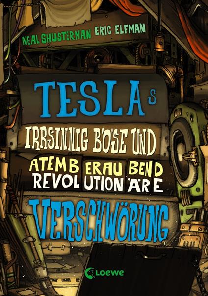 Teslas irrsinnig böse und atemberaubend revolutionäre Verschwörung (Band 2) - Eric Elfman,Neal Shusterman,Loewe Kinderbücher,Ulrich Thiele - ebook