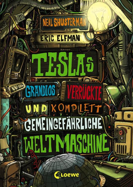 Teslas grandios verrückte und komplett gemeingefährliche Weltmaschine (Band 3) - Eric Elfman,Neal Shusterman,Loewe Kinderbücher - ebook