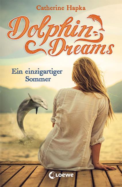 Dolphin Dreams - Ein einzigartiger Sommer (Band 1) - Catherine Hapka,Ulrich Thiele - ebook
