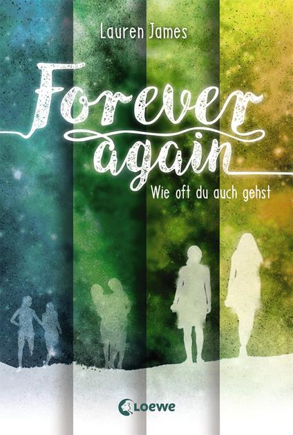Forever Again (Band 2) - Wie oft du auch gehst - Lauren James,Loewe Jugendbücher,Franca Fritz,Heinrich Koop - ebook