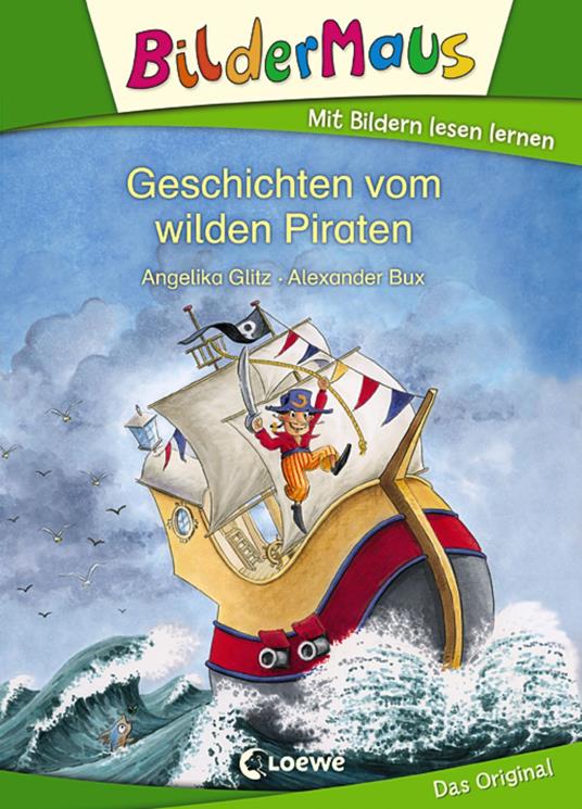 Bildermaus - Geschichten vom wilden Piraten - Angelika Glitz,Loewe Erstlesebücher,Alexander Bux - ebook