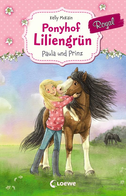 Ponyhof Liliengrün Royal (Band 2) - Paula und Prinz - Kelly McKain,Julia Gerigk,Elisa Van Aaken - ebook