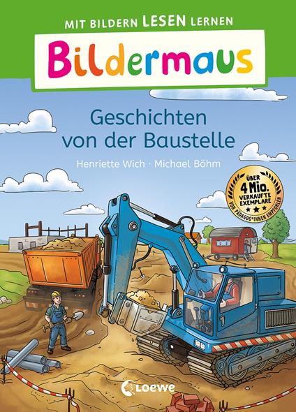 Bildermaus - Geschichten von der Baustelle - Henriette Wich,Loewe Erstlesebücher,Michael Böhm - ebook