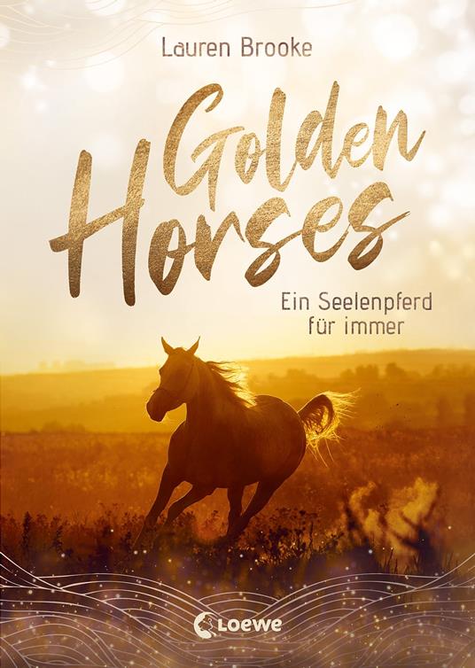 Golden Horses (Band 1) - Ein Seelenpferd für immer - Lauren Brooke,Loewe Kinderbücher,Ulrike Köbele - ebook