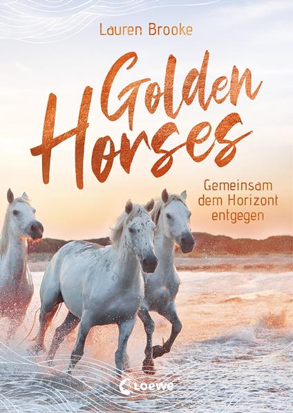 Golden Horses (Band 2) - Gemeinsam dem Horizont entgegen - Lauren Brooke,Loewe Kinderbücher,Ulrike Köbele - ebook