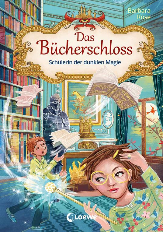 Das Bücherschloss (Band 6) - Schülerin der dunklen Magie - Barbara Rose,Loewe Kinderbücher - ebook
