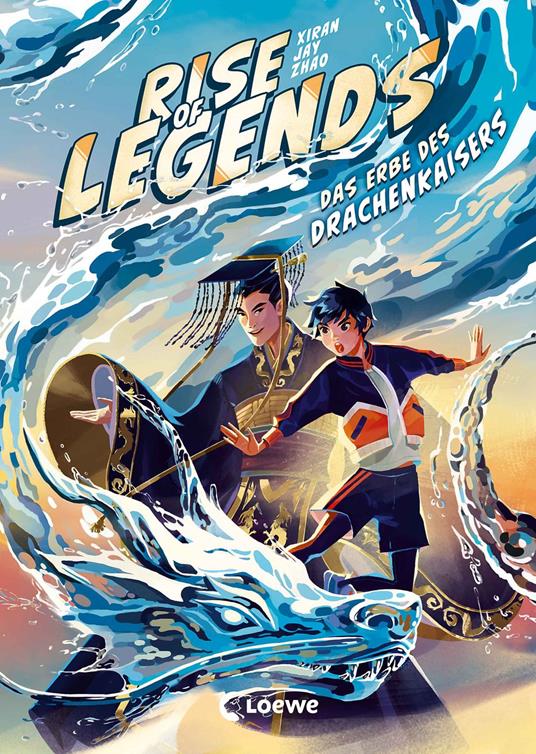Rise of Legends (Band 1) - Das Erbe des Drachenkaisers - Xiran Jay Zhao,Loewe Kinderbücher,Katharina Orgaß - ebook