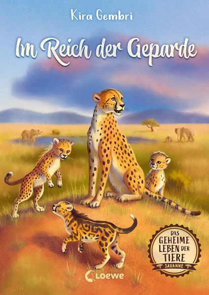 Das geheime Leben der Tiere (Savanne) - Im Reich der Geparde - Kira Gembri,Loewe Kinderbücher - ebook