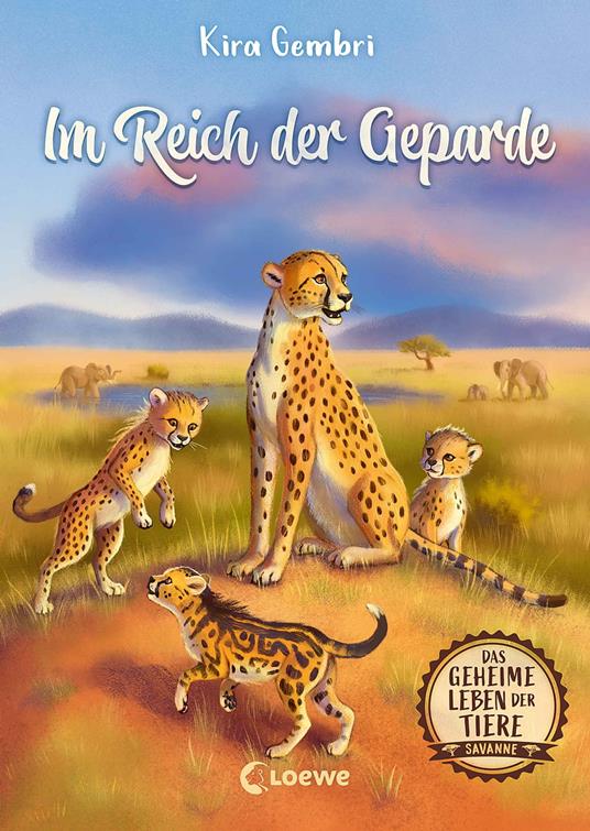 Das geheime Leben der Tiere (Savanne) - Im Reich der Geparde - Kira Gembri,Loewe Kinderbücher - ebook