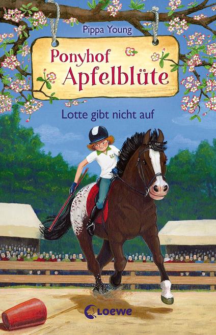 Ponyhof Apfelblüte (Band 23) - Lotte gibt nicht auf - Pippa Young,Loewe Kinderbücher,Saeta Hernando,Sandra Margineanu - ebook
