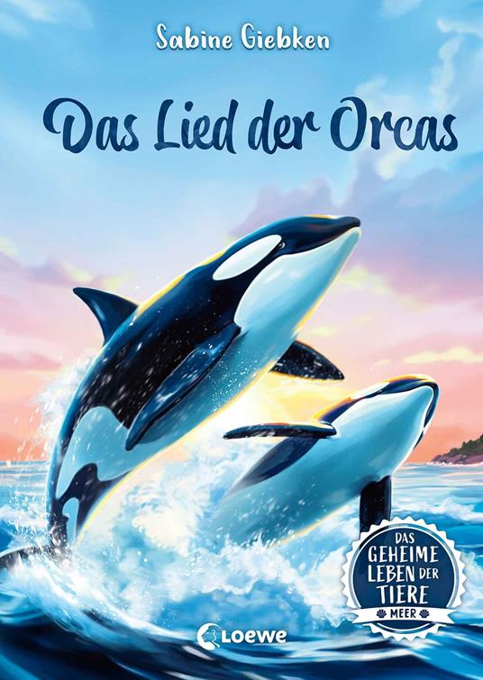 Das geheime Leben der Tiere (Meer) - Das Lied der Orcas - Sabine Giebken,Tobias Goldschalt - ebook