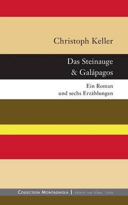 Das Steinauge & Galápagos: Ein Roman und sechs Erzählungen - Christoph Keller - cover