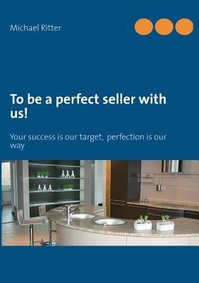 To be a perfect seller with us!: Your success is our target, perfection is our way - Michael Ritter - cover