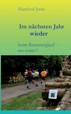 Im nächsten Jahr wieder: beim Rennsteiglauf - wo sonst ? - Manfred Jente - cover