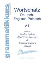 Wörterbuch Deutsch - Englisch - Polnisch A1: Lernwortschatz für die Integrations-Deutschkurs-TeilnehmerInnen aus Polen Niveau A1