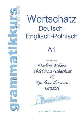 Wörterbuch Deutsch - Englisch - Polnisch A1: Lernwortschatz für die Integrations-Deutschkurs-TeilnehmerInnen aus Polen Niveau A1 - Marlene Abdel Aziz - Schachner,Karolina Grudzel,Laura Grudzel - cover