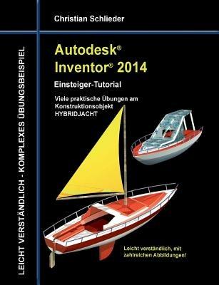 Autodesk Inventor 2014 - Einsteiger-Tutorial: Viele praktische Übungen am Konstruktionsobjekt HYBRIDJACHT - Christian Schlieder - cover