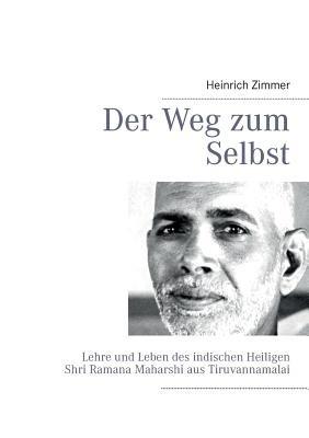 Der Weg zum Selbst: Lehre und Leben des indischen Heiligen Shri Ramana Maharshi aus Tiruvannamalai - Heinrich Zimmer - cover
