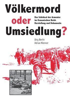 Völkermord oder Umsiedlung?: Das Schicksal der Armenier im Osmanischen Reich. Darstellung und Dokumente - cover