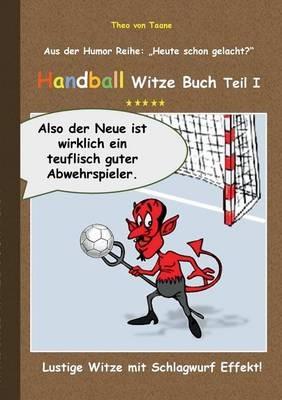 Handball Witze Buch - Teil I: Lustige Witze mit Schlagwurf Effekt! - Theo Von Taane - cover